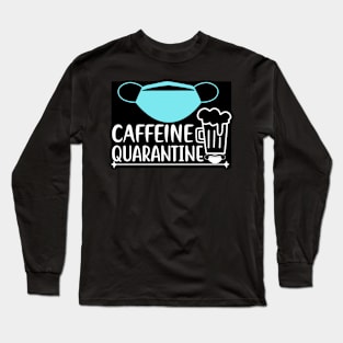 Caffeine quarantine Long Sleeve T-Shirt